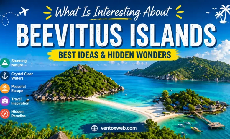 what is interesting about beevitius islands